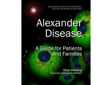 Livro Alexander Disease A Guide For Patients And Families De Albee Messing (inglês)