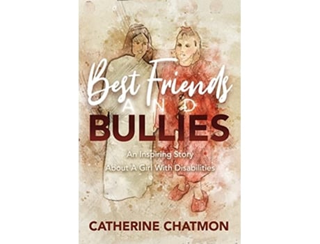 Livro Best Friends and Bullies An Inspiring Story About a Girls Disability de Catherine Chatmon (Inglês)