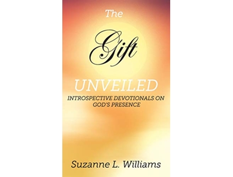 Livro The Gift Unveiled Introspective Devotionals on Gods Presence de Suzanne Williams (Inglês)