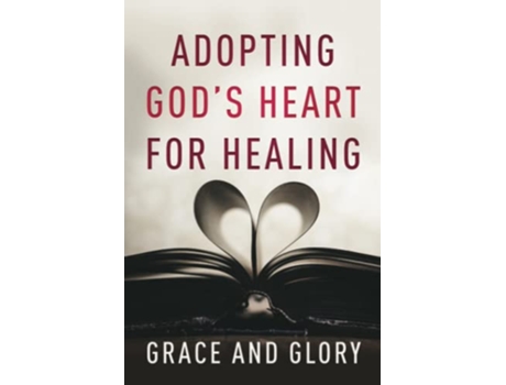 Livro Adopting Gods Heart for Healing de Grace And Glory (Inglês)