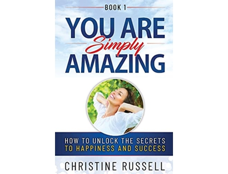 Livro You Are Simply Amazing How to Unlock the Secrets to Happiness and Success de Christine Russell (Inglês)