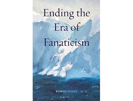 Livro Ending The Era Of Fanaticism De Kim Michaels (inglês)