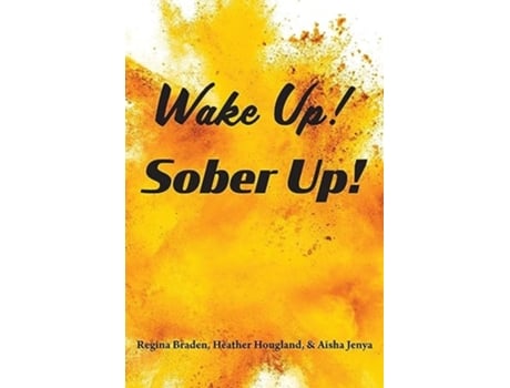 Livro Wake Up! Sober Up! de Regina Braden, Heather Hougland et al. (Inglês)