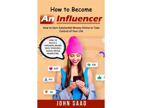 Livro How to Become an Influencer How to Earn Substantial Money Online to Take Control of Your Life de John Saad (Inglês)