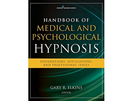 Livro Handbook of Medical and Psychological Hypnosis Foundations Applications and Professional Issues de Gary Elkins PhD ABPP ABPH (Inglês)