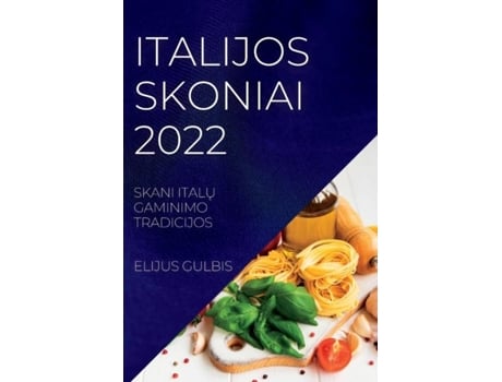 Livro Italijos Skoniai 2022 Skani Italu Gaminimo Tradicijos De Elijus Gulbis (inglês)