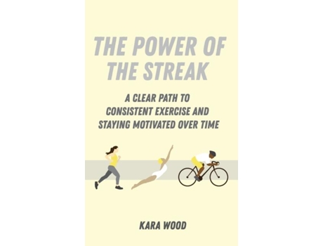 Livro The Power Of The Streak A Clear Path To Consistent Exercise And Staying Motivated Over Time De Kara Wood (inglês)