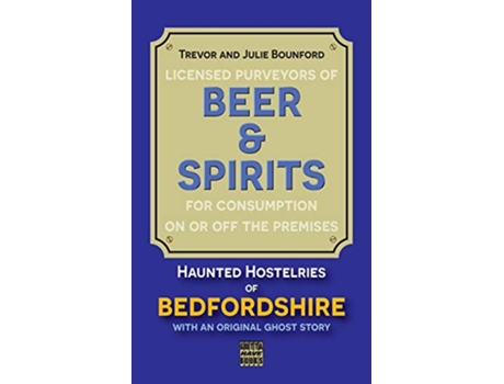 Livro Beer Spirits Haunted Hostelries of Bedfordshire Beer and Spirits de Julie E Bounford PhD Trevor Bounford (Inglês)