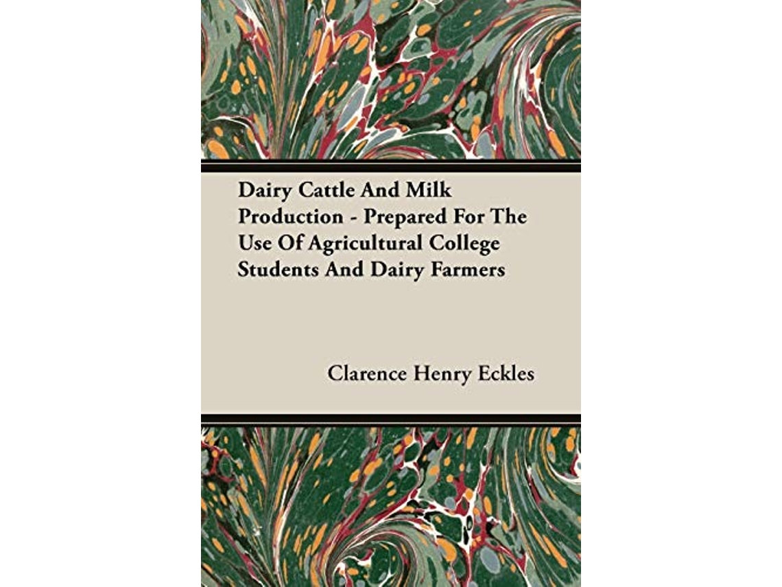 Livro Dairy Cattle And Milk Production Prepared For The Use Of Agricultural College Students And Dairy Farmers de Clarence Henry Eckles (Inglês)