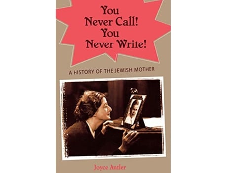 Livro You Never Call You Never Write de Joyce Antler (Inglês)