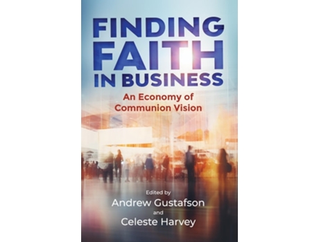 Livro Finding Faith in Business An Economy of Communion Vision de Gustafson e Andy (Inglês)
