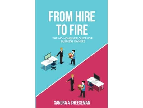Livro From Hire To Fire The No-nonsense Guide For Business Owners De Sandra Cheeseman (inglês)