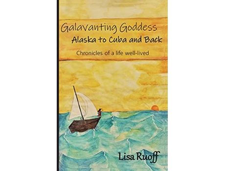 Livro Galavanting Goddess Alaska to Cuba and Back de Lisa Ruoff (Inglês)