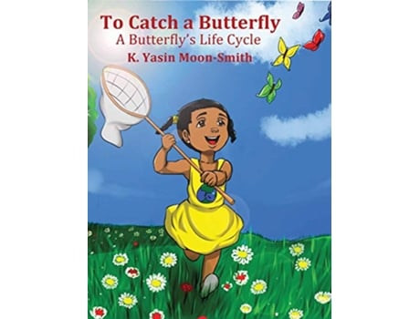Livro To Catch a Butterfly A Butterflys Life Cycle de K Yasin MoonSmith (Inglês)