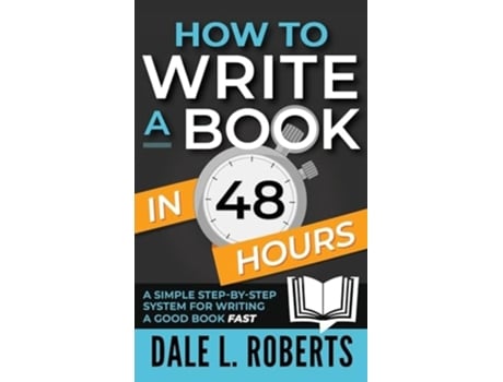 Livro How to Write a Book in 48 Hours A Simple Step-by-Step System for Writing a Good Book Fast de Dale L Roberts (Inglês)
