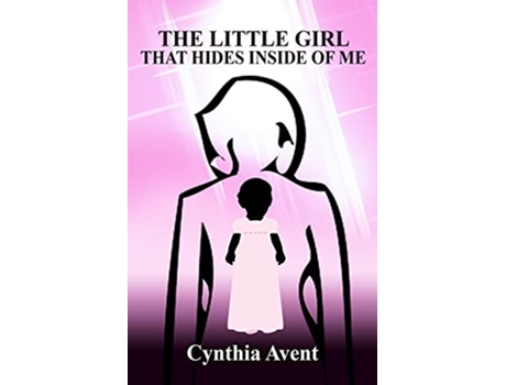 Livro The Little Girl That Hides Inside of Me de Cynthia V Avent (Inglês)
