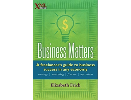 Livro Business Matters A Freelancers Guide to Business Success in Any Economy de Elizabeth Frick (Inglês)