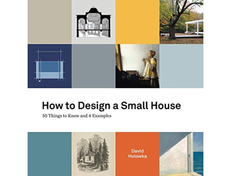 Livro How to Design a Small House 50 things to know and 4 examples de David Holowka (Inglês)