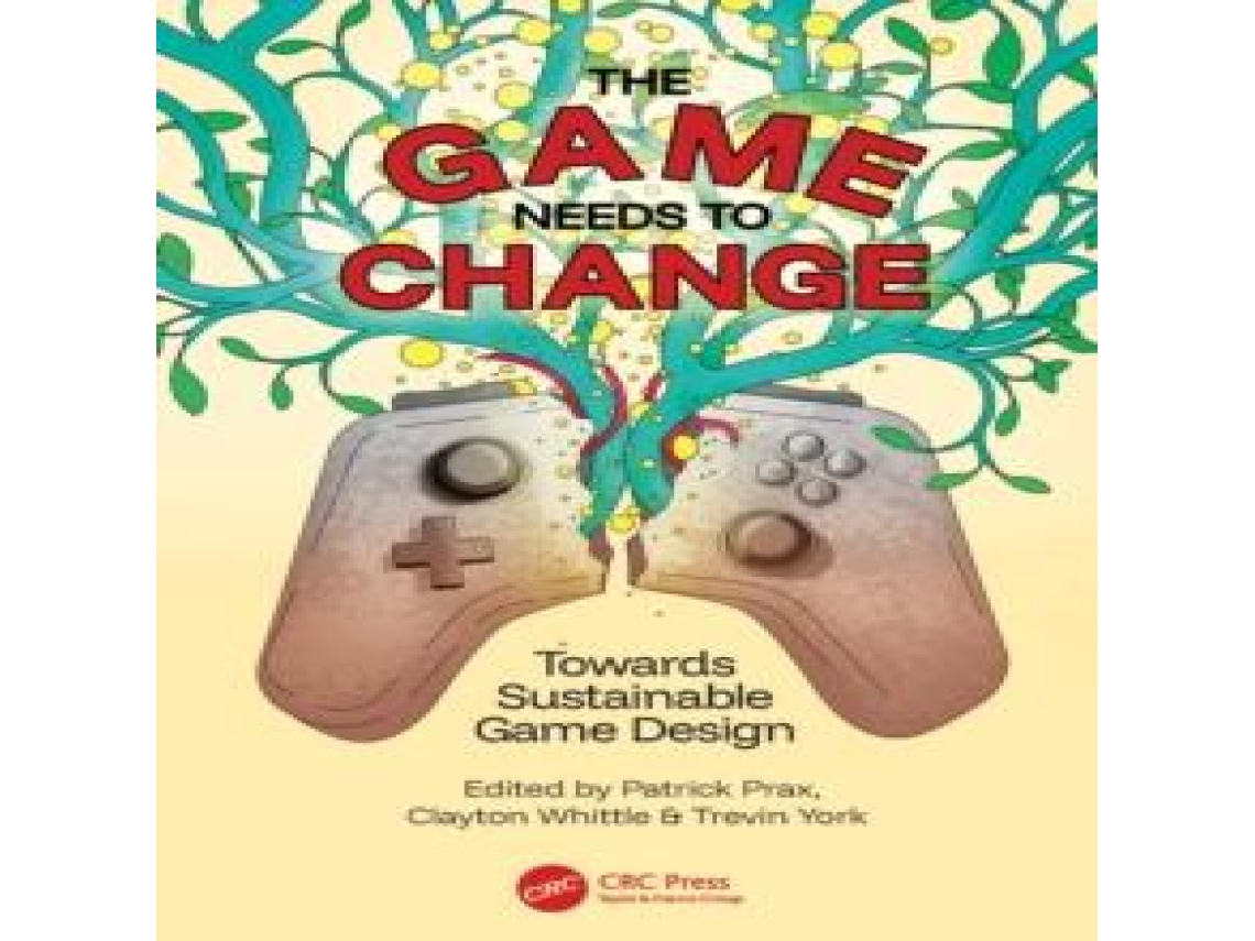 Livro The Game Needs to Change Towards Sustainable Game Design de Taylor Francis Ltd (Inglês)