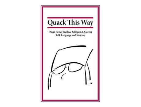 Livro Quack This Way David Foster Wallace Bryan A Garner Talk Language and Writing de Bryan Garner e David Foster Wallace (Inglês)