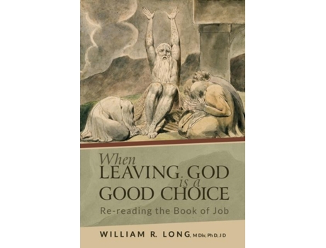 Livro When Leaving God Is A Good Choice Re-reading The Book Of Job De William R Long (inglês)