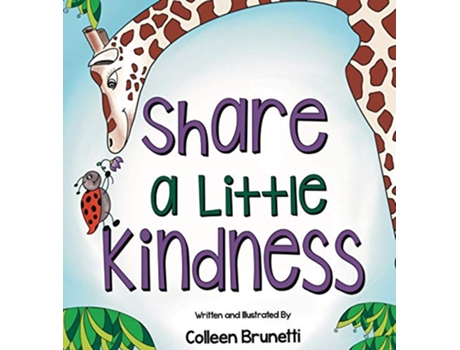 Livro Share a Little Kindness A Childrens Book About Doing Good in the World de Colleen Brunetti (Inglês)