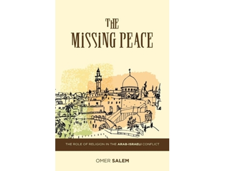Livro The Missing Peace The Role Of Religion In The Arab-israeli Conflict De Omer Salem (inglês)