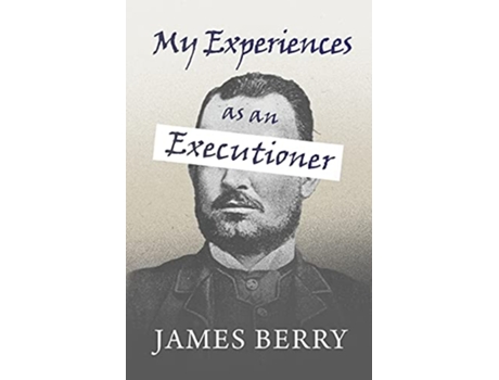 Livro My Experiences as an Executioner de James Berry (Inglês)