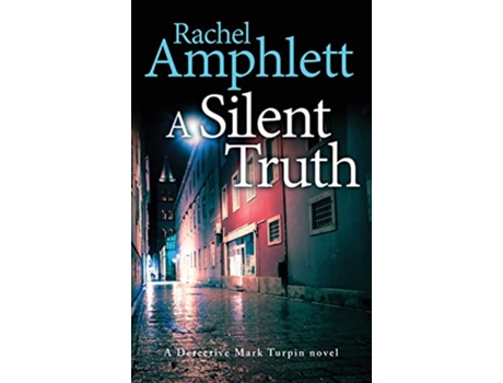 Livro A Silent Truth A Detective Mark Turpin murder mystery Detective Mark Turpin Crime Thrillers de Rachel Amphlett (Inglês)