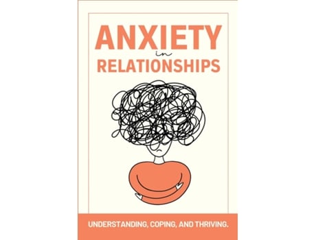 Livro Anxiety in Relationships UNDERSTANDING, COPING, AND THRIVING. de Ezekiel Agboola (Inglês)