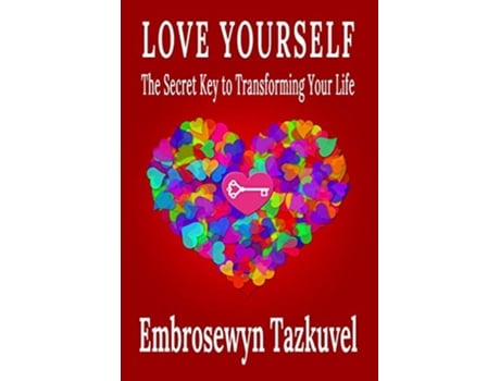 Livro Love Yourself The Secret Key to Transforming Your Life de Embrosewyn Tazkuvel (Inglês)