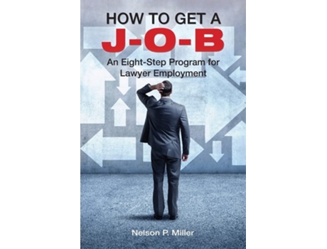 Livro How To Get A J-o-b An Eight-step Program For Lawyer Employment De Nelson P Miller (inglês)
