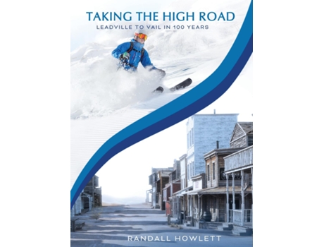 Livro Taking The High Road Leadville To Vail In 100 Years De Randall Howlett (inglês)