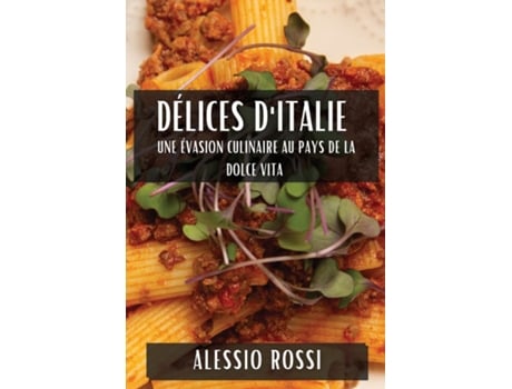 Livro Délices dItalie Une Évasion Culinaire au Pays de la Dolce Vita de Alessio Rossi (Inglês)
