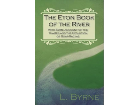 Livro The Eton Book of the River With Some Account of the Thames and the Evolution of BoatRacing de L Byrne (Inglês)