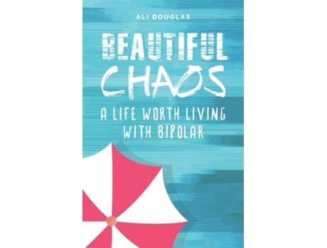 Livro Beautiful Chaos A Life Worth Living with Bipolar de Ali Douglas (Inglês)
