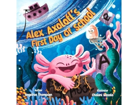 Livro Alex Axolotls First Day of School de Angelrae Thompson (Inglês)