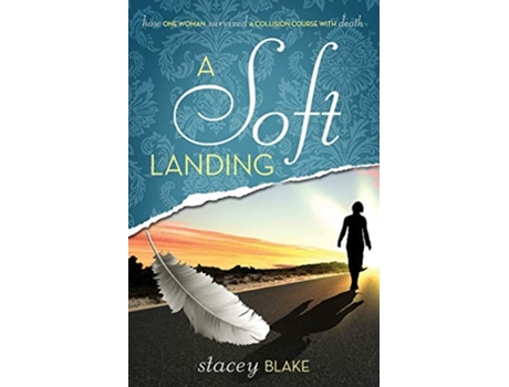 Livro A Soft Landing How One Woman Survived A Collision Course With Death De Stacey Blake (inglês)