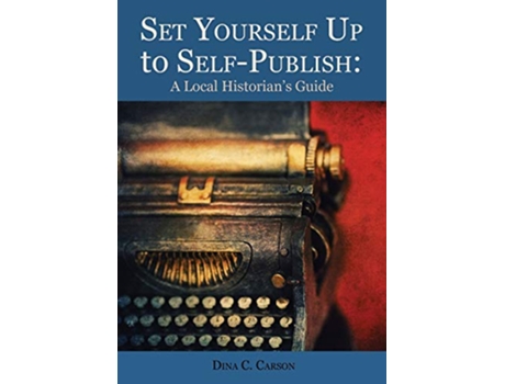 Livro Set Yourself Up to SelfPublish A Local Historians Guide de Dina C Carson (Inglês)