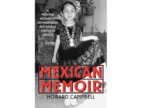 Livro Mexican Memoir A Personal Account of Anthropology and Radical Politics in Oaxaca de Howard Campbell (Inglês)