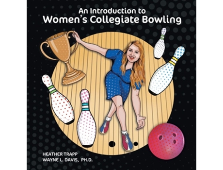 Livro An Introduction to Womens Collegiate Bowling de Heather Trapp e Wayne L Davis (Inglês)