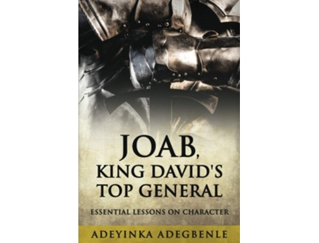 Livro Joab, King Davids Top General Essential Lessons On Character De Adeyinka Adegbenle (inglês)