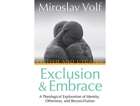 Livro Exclusion and Embrace Revised and Updated A Theological Exploration of Identity Otherness and Reconciliation de Miroslav Volf (Inglês)