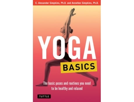 Livro THE BASIC POSES AND ROUTINES YOU NEED TO BE HEALTH de C. Alexander Simpkins, Annellen M. Simpkins (Inglês)