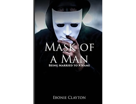 Livro Mask Of A Man De Ebonie Clayton (inglês)