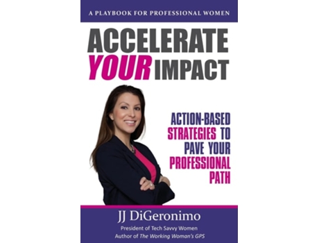 Livro Accelerate Your Impact Action-based Strategies To Pave Your Professional Path De Jj Digeronimo (inglês)
