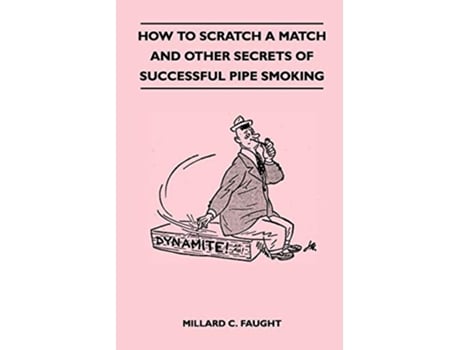 Livro How to Scratch a Match and Other Secrets of Successful Pipe Smoking de Millard C Faught (Inglês)