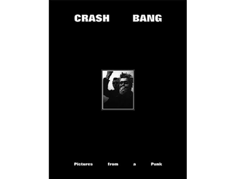 Livro CRASH BANG Pictures from a Punk 19761981 de Db Burkeman (Inglês - Capa Dura)