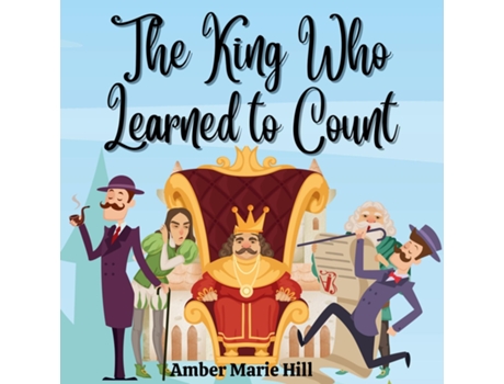 Livro The King Who Learned To Count A Fun Way To Learn How To Count de Amber M Hill (Inglês)