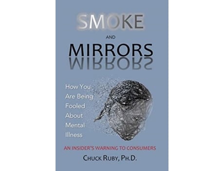 Livro Smoke and Mirrors: How You Are Being Fooled About Mental Illness - An Insider's Warning to Consumers Chuck Ruby (Inglês)